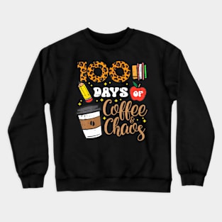 100 Days Of Coffee Chaos 100Th Day School Teacher Women Men Crewneck Sweatshirt